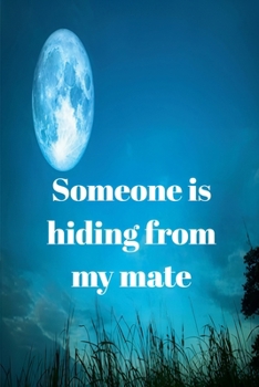 Someone is hiding from my mate