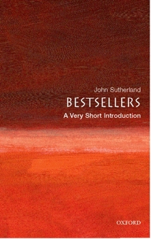 Bestsellers: A Very Short Introduction (Very Short Introductions) - Book #170 of the Very Short Introductions