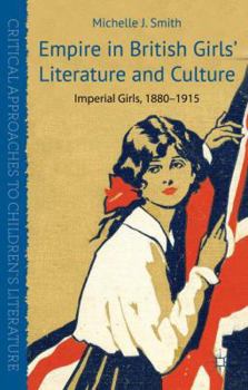 Empire in British Girls' Literature and Culture: Imperial Girls, 1880-1915 - Book  of the Critical Approaches to Children's Literature