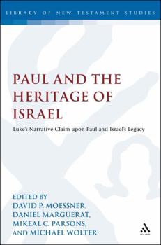 Paul and the Heritage of Israel: Paul's Claim upon Israel's Legacy in Luke and Acts in the Light of the Pauline Letters