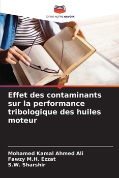 Effet des contaminants sur la performance tribologique des huiles moteur (French Edition)
