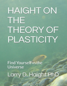 Paperback Haight on the Theory of Plasticity: Find Yourself in the Universe Book