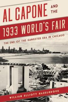 Hardcover Al Capone and the 1933 World's Fair: The End of the Gangster Era in Chicago Book