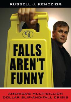 Hardcover Falls Aren't Funny: America's Multi-Billion Dollar Slip-and-Fall Crisis Book
