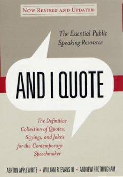 Hardcover And I Quote: The Definitive Collection of Quotes, Sayings, and Jokes for the Contemporary Speechmaker Book