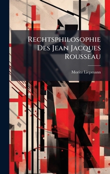 Hardcover Rechtsphilosophie Des Jean Jacques Rousseau [German] Book