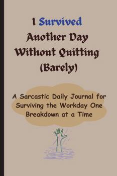 Paperback I Survived Another Day Without Quitting (Barely): Funny Gift Notebook Journal for Friends, Work & Gag Gift Book
