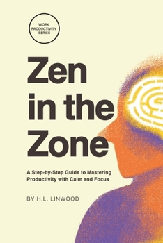 Paperback Zen in the Zone: A Step-by-Step Guide to Mastering Productivity with Calm and Focus Book