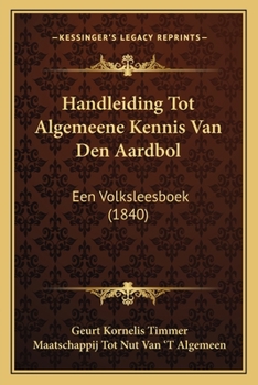 Paperback Handleiding Tot Algemeene Kennis Van Den Aardbol: Een Volksleesboek (1840) [Dutch] Book