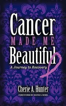 Paperback Cancer Made Me Beautiful: A Journey to Recovery Book
