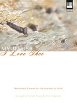 My Jesus, I Love Thee: Devotional Hymns for the Journey of Faith