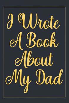 Paperback I Wrote a Book about my dad: What i love about dad book, personalized fathers day gifts, unique gifts for dad, sentimental gifts for dad Book