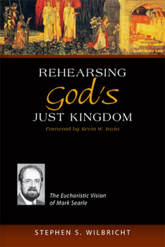 Paperback Rehearsing God's Just Kingdom: The Eucharistic Vision of Mark Searle Book