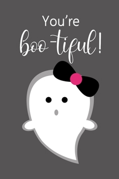You're Boo-tiful!: Cute Ghost Halloween Gifts for Girls ~ Funky Novelty Gift Ideas, Diary to Write In, Blank Lined Pages Journal (Alternative to Card)