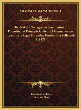 Hardcover Diei Natalis Nonagesimi Serenissimi Et Potentissimi Principis Guilelmi I Germanorum Imperatoris Regis Borussiae Faustissima Sollemnia (1887) Book
