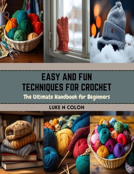 Paperback Easy and Fun Techniques for Crochet: The Ultimate Handbook for Beginners Book