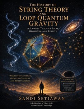 Paperback The History of String Theory and Loop Quantum Gravity: A Journey Through Ideas, Geometry, And Reality Book