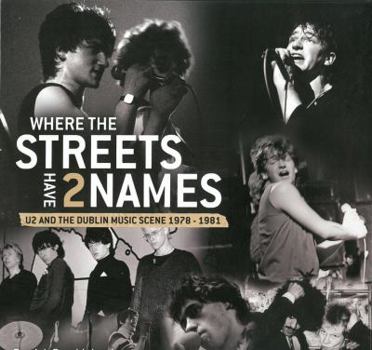 Hardcover Where the Streets Have Two Names: U2 and the Dublin Music Scene, 1978 - 1981 Book