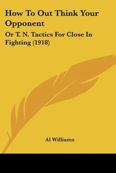 Paperback How To Out Think Your Opponent: Or T. N. Tactics For Close In Fighting (1918) Book