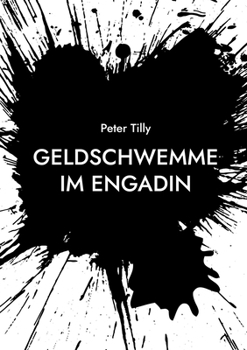 Geldschwemme im Engadin: eine Gesellschaftskomödie