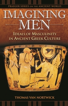 Hardcover Imagining Men: Ideals of Masculinity in Ancient Greek Culture Book