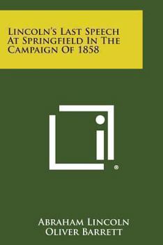 Paperback Lincoln's Last Speech at Springfield in the Campaign of 1858 Book