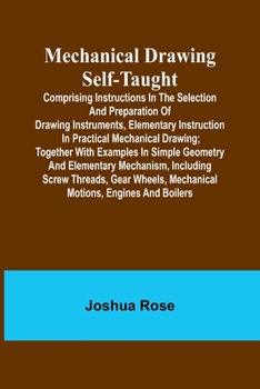 Paperback Mechanical Drawing Self-Taught; Comprising instructions in the selection and preparation of drawing instruments, elementary instruction in practical m Book