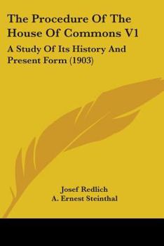 Paperback The Procedure Of The House Of Commons V1: A Study Of Its History And Present Form (1903) Book