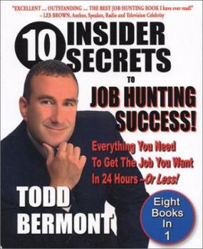 Paperback 10 Insider Secrets to Job Hunting Success!: Everything You Need to Get the Job You Want in 24 Hours -- Or Less! Book