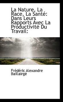 Paperback La Nature, La Race, La Sant: Dans Leurs Rapports Avec La Productivit Du Travail: Book