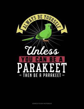 Paperback Always Be Yourself Unless You Can Be a Parakeet Then Be a Parakeet: 6 Columns Columnar Pad Book