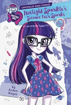 My Little Pony: Equestria Girls: Canterlot High Stories: Twilight Sparkle's Science Fair Sparks - Book  of the Equestria Girls