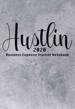 Paperback Hustlin 2020 Business Expense Tracker Notebook: Business Budget Finance Organizer Ledger for Entrepreneurs Book