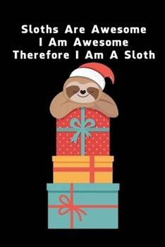 Paperback Sloths Are Awesome - I Am Awesome - Therefore I Am A Sloth: Sloth Notebook Journal - Blank Wide Ruled Paper - Funny Sloth Accessories - Sloth Gifts fo Book