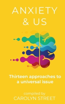Paperback Anxiety And Us: Thirteen Approaches To A Universal Issue Book