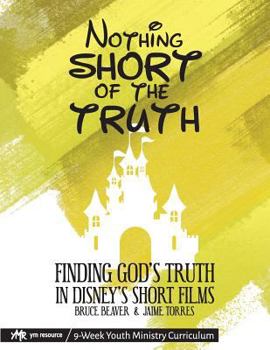 Paperback Nothing SHORT of the Truth: Finding God's Truth in Disney's Short Films Book