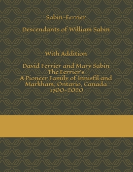 Paperback Sabin-Ferrier Descendants of William Sabin With Addition David Ferrier and Mary Sabin-The Ferrier's-A Pioneer Family of Innisfil and Markham. Book