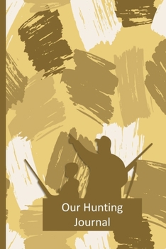 Our Hunting Journal: Track and Record Hunts, Hunter Gifts for Men