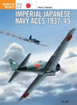 Imperial Japanese Navy Aces 1937-45 (Aircraft of the Aces) - Book #22 of the Osprey Aircraft of the Aces