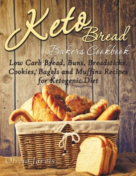 Paperback Keto Bread Bakers Cookbook: Low Carb Bread, Buns, Breadsticks, Cookies, Bagels and Muffins Recipes for Ketogenic Diet Book