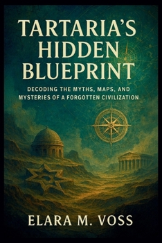 TARTARIA’S HIDDEN BLUEPRINT: Decoding the Myths, Maps, and Mysteries of a Forgotten Civilization