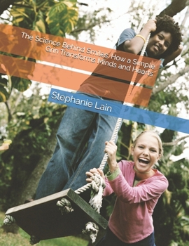 Paperback The Science Behind Smiles: How a Simple Grin Transforms Minds and Hearts Book
