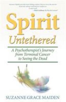 Paperback Spirit Untethered: A Psychotherapist's Journey from Terminal Cancer to Seeing the Dead Book