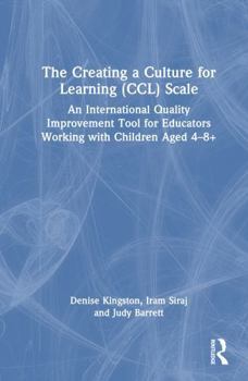 Hardcover The Creating a Culture for Learning (CCL) Scale: An International Quality Improvement Tool for Educators Working with Children Aged 4-8+ Book