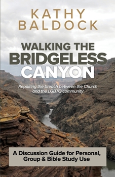 Paperback Walking the Bridgeless Canyon: Repairing the breach between the Church and the LGBT community: A Discussion Guide for Personal, Group & Bible Study U Book