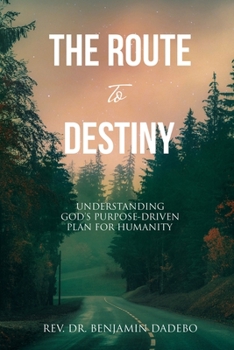 Paperback The Route to Destiny: Understanding God's Purpose-Driven Plan for Humanity Book