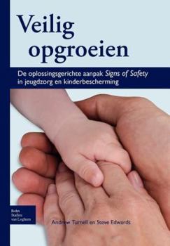 Paperback Veilig Opgroeien: de Oplossingsgerichte Aanpak Signs of Safety in Jeugdzorg En Kinderbescherming [Dutch] Book