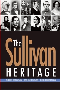 Paperback The Sullivan Heritage: Algernon Sydney Sullivan ? Mary Mildred Sullivan ? George Hammond Sullivan Book