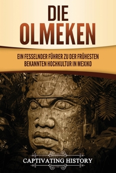 Paperback Die Olmeken: Ein fesselnder Führer zu der frühesten bekannten Hochkultur in Mexiko [German] Book