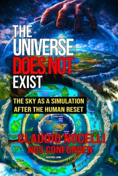 The Universe Does Not Exist: The Sky as a Simulation after the Human Reset (Hidden Documents of the Human Reset 1728–1729)
